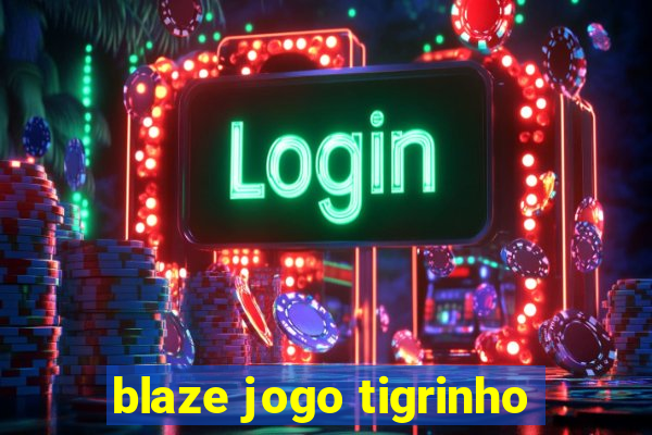 blaze jogo tigrinho