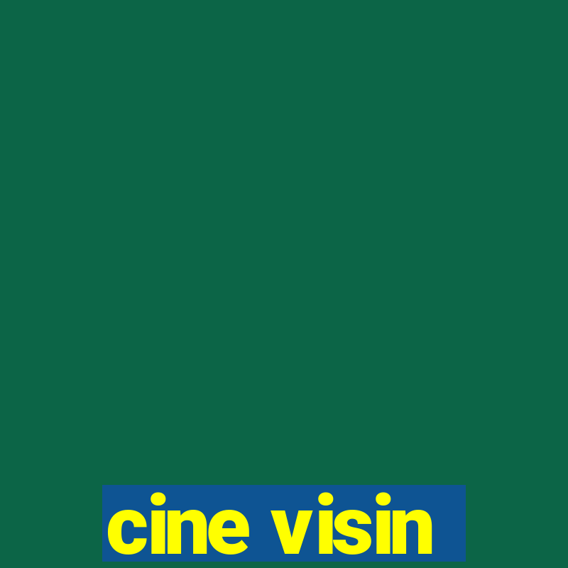 cine visin