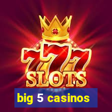 big 5 casinos