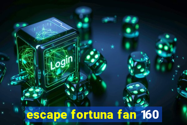 escape fortuna fan 160