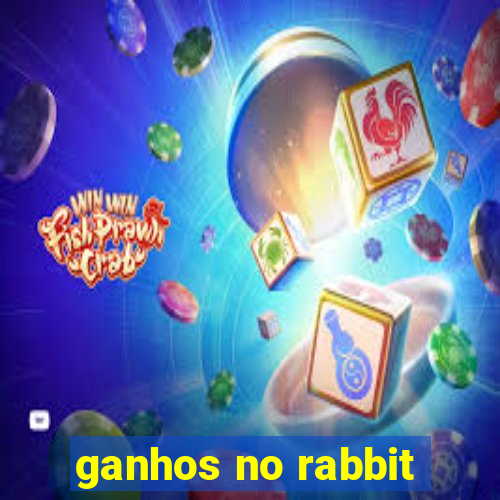 ganhos no rabbit