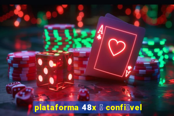 plataforma 48x 茅 confi谩vel