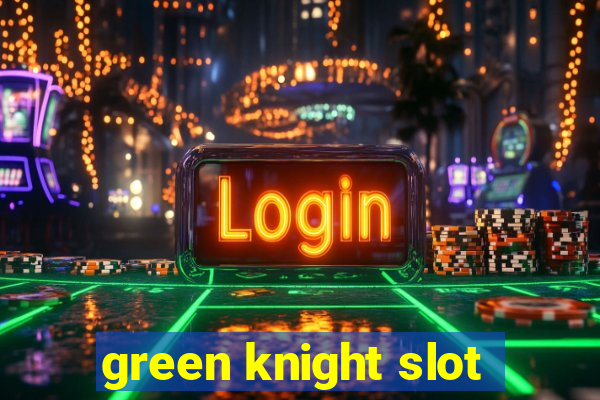 green knight slot