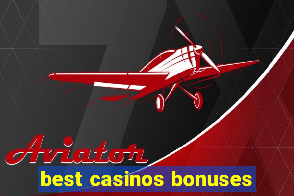 best casinos bonuses