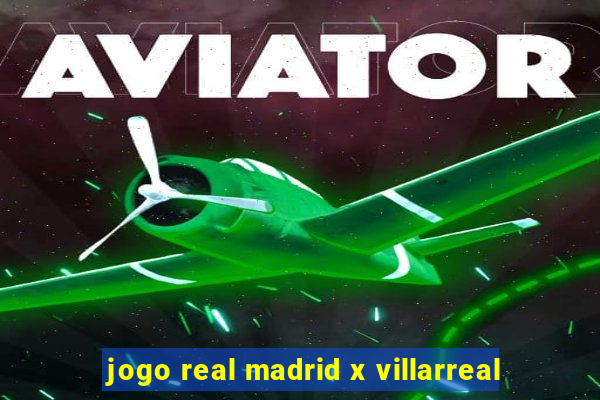 jogo real madrid x villarreal