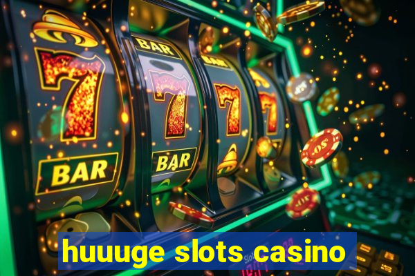 huuuge slots casino