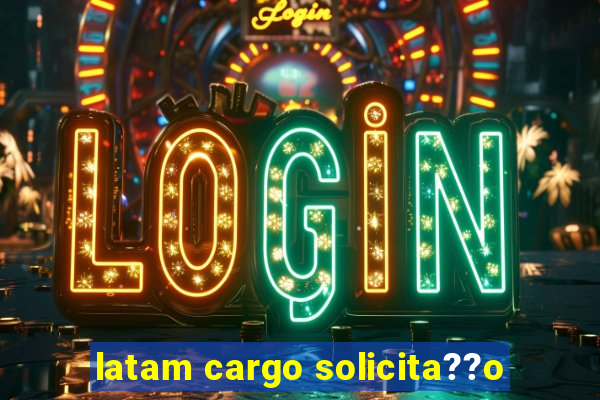 latam cargo solicita??o