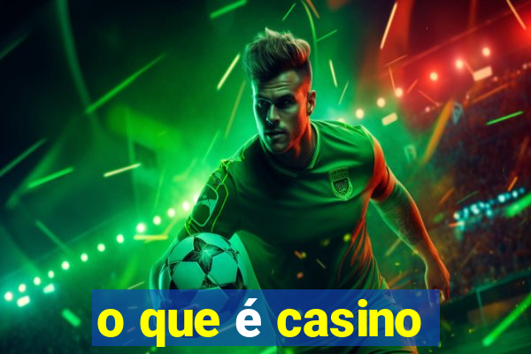 o que é casino