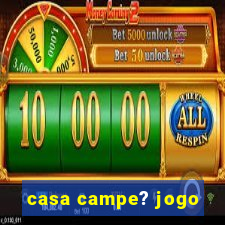 casa campe? jogo