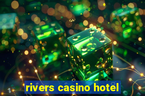 rivers casino hotel