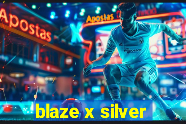 blaze x silver