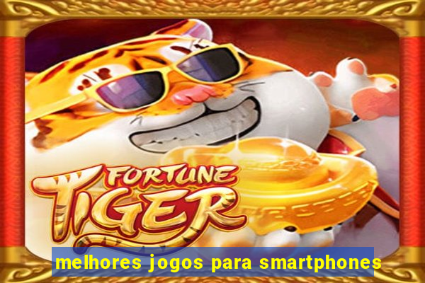 melhores jogos para smartphones