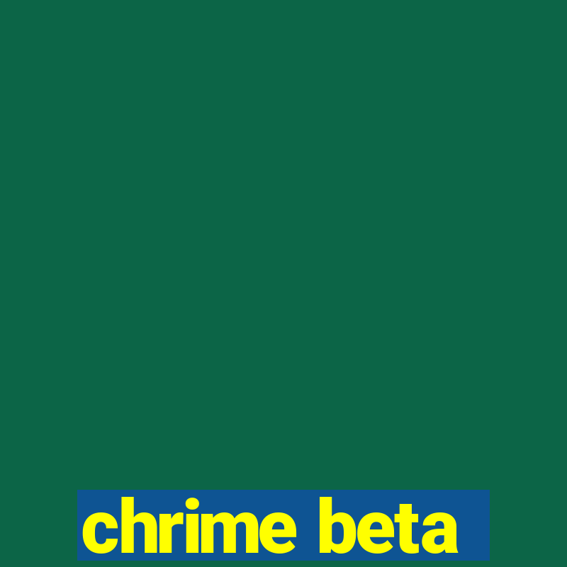 chrime beta