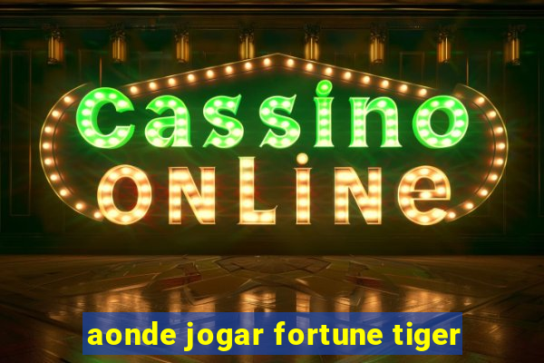 aonde jogar fortune tiger