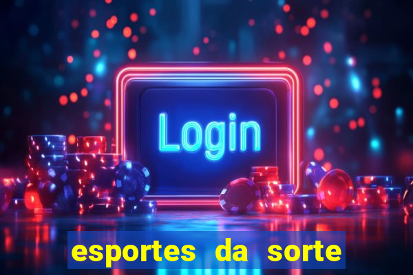 esportes da sorte e vai de bet