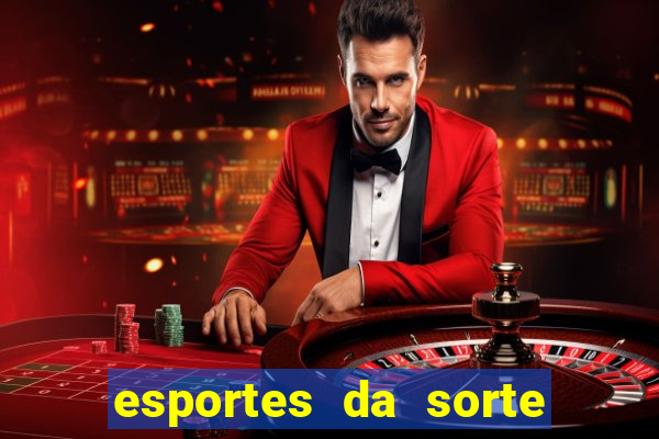 esportes da sorte e vai de bet