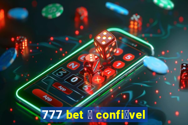 777 bet 茅 confi谩vel