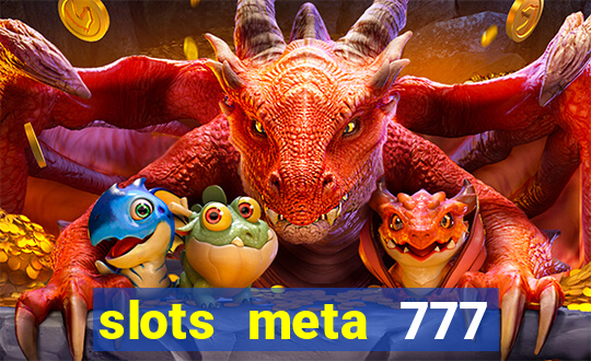 slots meta 777 real money