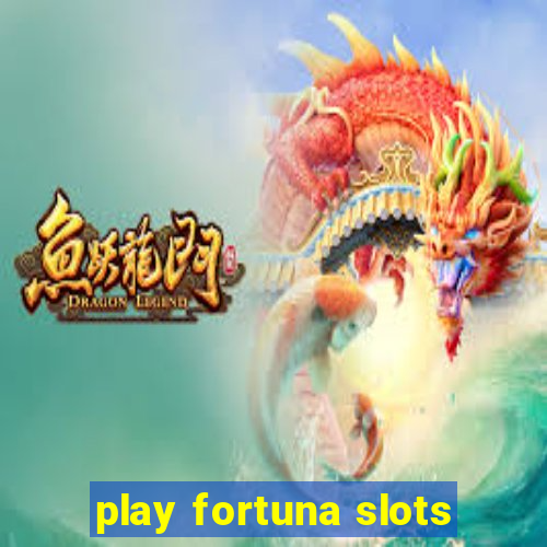 play fortuna slots