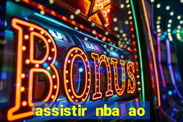 assistir nba ao vivo multicanais