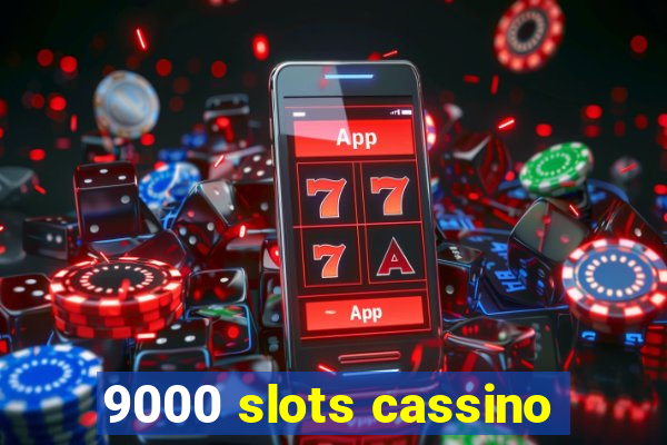 9000 slots cassino