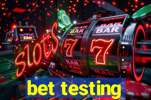 bet testing