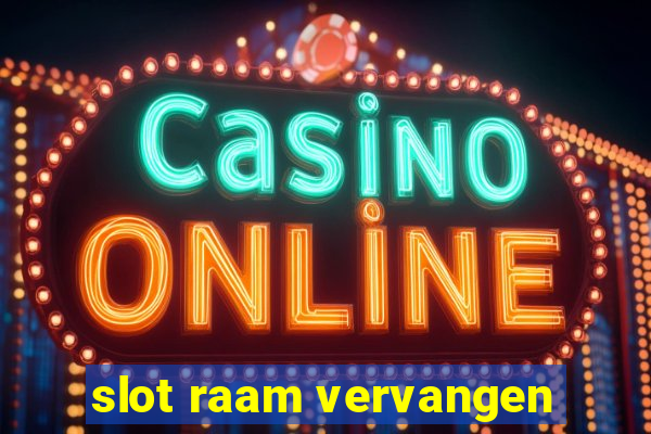 slot raam vervangen