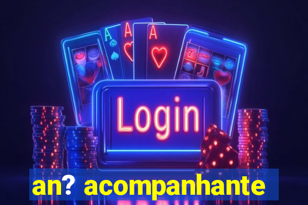 an? acompanhante