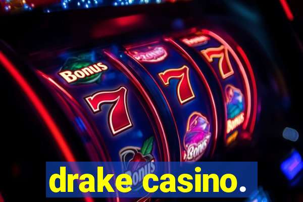 drake casino.