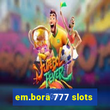 em.bora 777 slots