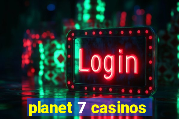 planet 7 casinos