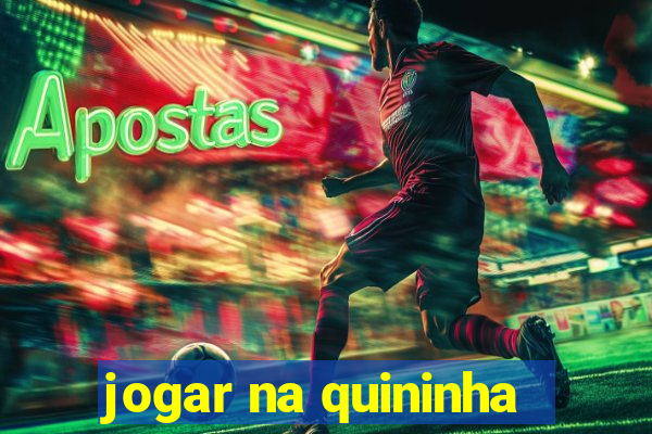 jogar na quininha