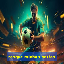 rasgue minhas cartas