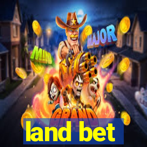 land bet