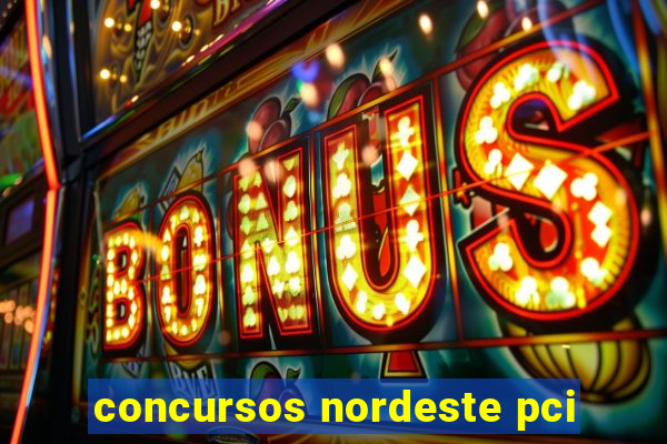 concursos nordeste pci