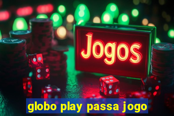 globo play passa jogo