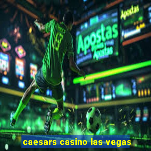 caesars casino las vegas