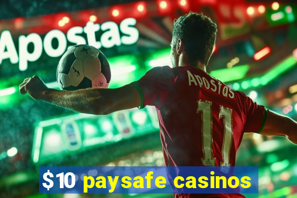 $10 paysafe casinos