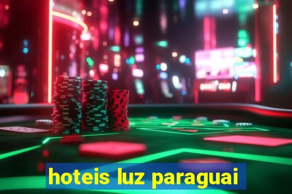 hoteis luz paraguai