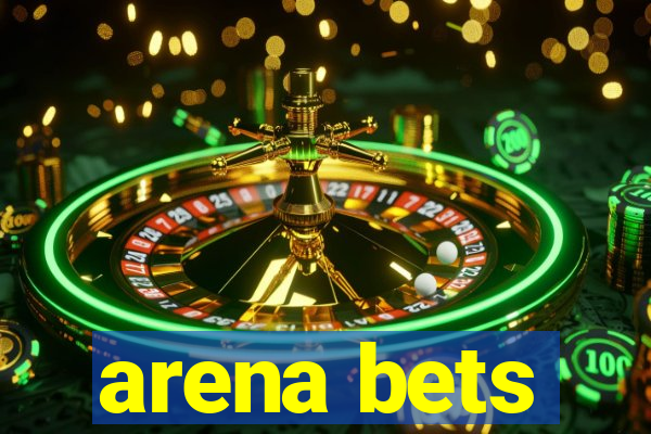 arena bets