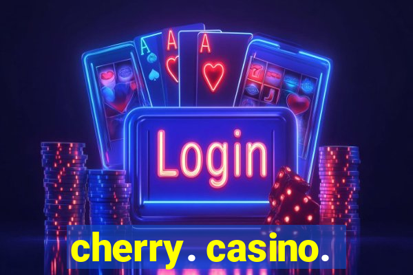 cherry. casino.