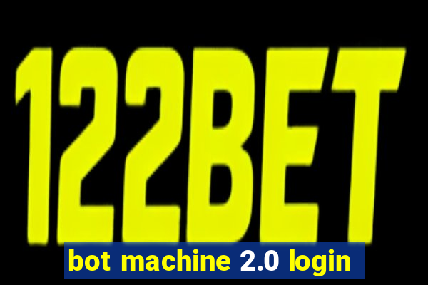 bot machine 2.0 login