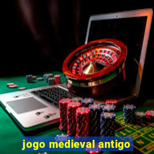 jogo medieval antigo