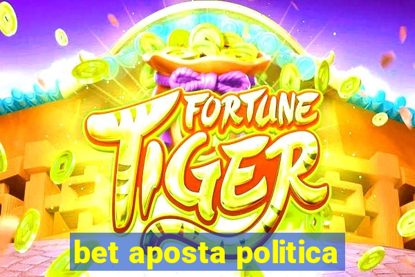 bet aposta politica