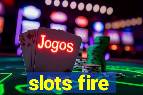 slots fire