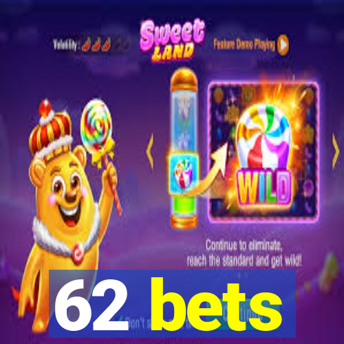 62 bets