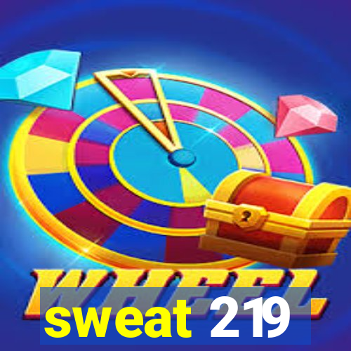 sweat 219