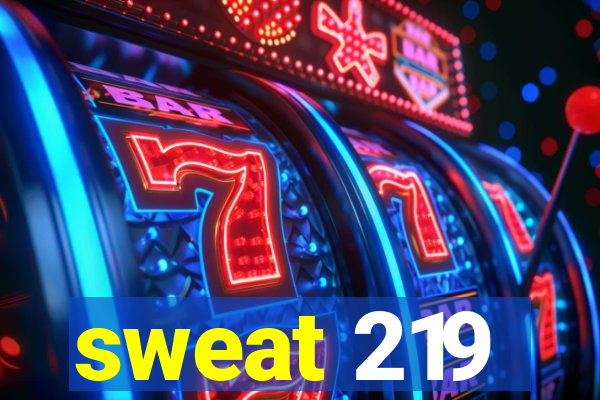 sweat 219