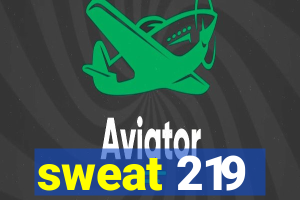 sweat 219