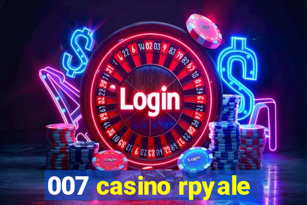 007 casino rpyale